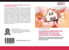 Bookcover of La química aplicada a la obtención de nuevos materiales compositos