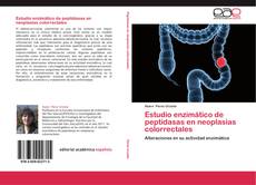 Bookcover of Estudio enzimático de peptidasas en neoplasias colorrectales