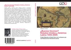¿Buenos Vecinos? Estados Unidos y América Latina 1945-2005 kitap kapağı