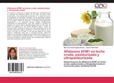 Couverture de Aflatoxina AFM1 en leche cruda, pasteurizada y ultrapasteurizada