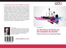 Bookcover of La técnica y la forma en los estudios de diseño