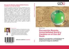 Buchcover von Percepción Remota, Vulnerabilidad Social y Cambios en el Uso del Suelo