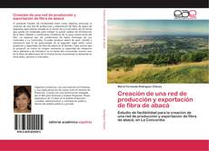 Capa do livro de Creación de una red de producción y exportación de fibra de abacá 