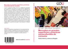Bookcover of Mercadeo en grandes superficies y prácticas socioculturales de consumo
