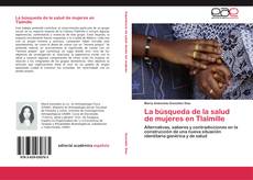 Capa do livro de La búsqueda de la salud de mujeres en Tlalmille 