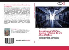 Bookcover of Espacios para Soñar, análisis reflexivo de una obra plástica