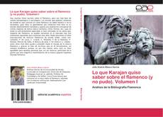 Bookcover of Lo que Karajan quiso saber sobre el flamenco (y no pudo). Volumen I