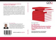 La Guerra Centroamericana contra los Filibusteros en 1856-1857: kitap kapağı