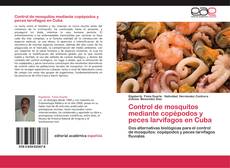 Bookcover of Control de mosquitos mediante copépodos y peces larvífagos en Cuba