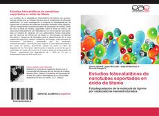 Bookcover of Estudios fotocatalíticos de nanotubos soportados en óxido de titanio