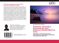Couverture de Ausencia, recuerdo y presencia de Juan Ambrosio Chabás Martí en Cuba