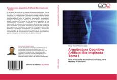 Bookcover of Arquitectura Cognitiva Artificial Bio-inspirada - Tomo I