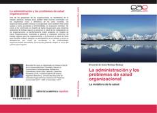 Bookcover of La administración y los problemas de salud organizacional