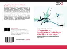 Bookcover of ¿Es posible la transferencia del talento científico al mercado?