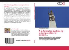 Bookcover of A la Patria los pueblos no la comprenden, la sienten...