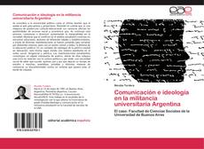 Couverture de Comunicación e ideología en la militancia universitaria Argentina
