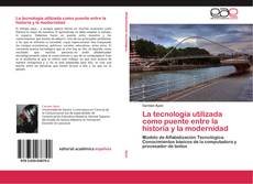 Buchcover von La tecnología utilizada como puente entre la historia y la modernidad