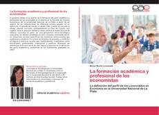 La formación académica y profesional de los  economistas kitap kapağı