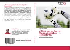 Bookcover of ¿Cómo ser un director técnico deportivo competente?