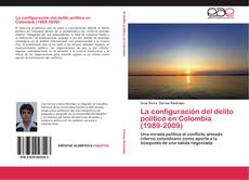 Portada del libro de La configuración del delito político en Colombia (1989-2009)