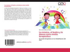 Bookcover of La música, el teatro y la danza como medio terapéutico
