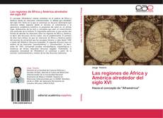 Couverture de Las regiones de África y América alrededor del siglo XVI