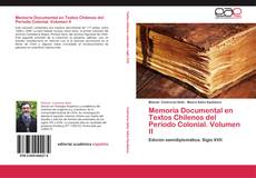 Обложка Memoria Documental en Textos Chilenos del Período Colonial. Volumen II