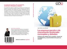 Bookcover of La empresa gacela o de crecimiento acelerado: conceptos y debates