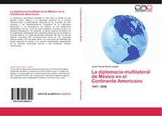 La diplomacia multilateral de México en el Continente Americano kitap kapağı