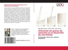 Bookcover of Utilización de granos de amaranto en el desarrollo de una bebida