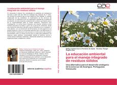 Bookcover of La educación ambiental para el manejo integrado de residuos sólidos