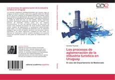 Copertina di Los procesos de aglomeración de la industria turística en Uruguay