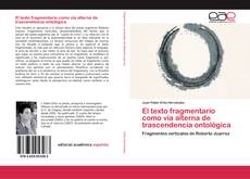 Bookcover of El texto fragmentario como vía alterna de trascendencia ontológica