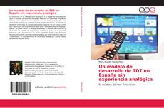 Bookcover of Un modelo de desarrollo de TDT en España sin experiencia analógica