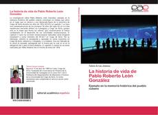 Buchcover von La historia de vida de Pablo Roberto León González