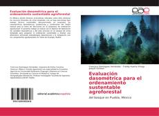 Portada del libro de Evaluación dasométrica para el ordenamiento sustentable agroforestal