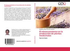 Bookcover of El etnoecosistema en la producción de plantas medicinales