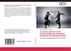 Bookcover of La clase obrera en la encrucijada de procesos políticos contemporáneos