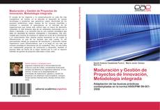 Bookcover of Maduración y Gestión de Proyectos de Innovación, Metodología integrada