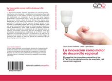 Couverture de La innovación como motor de desarrollo regional