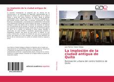Bookcover of La implosión de la ciudad antigua de Quito