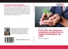 Copertina di Creación de empresa, empresa productora y comercializadora de café