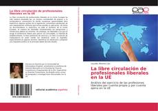 Bookcover of La libre circulación de profesionales liberales en la UE