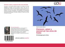 Bookcover of Conocer, amar y conservar las aves de Cuba