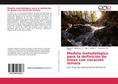 Bookcover of Modelo metodológico para la definición de áreas con vocación minera