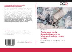 Bookcover of Pedagogía de la desobediencia a la inhumanidad del orden social