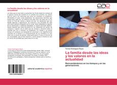 Bookcover of La familia desde las ideas y los valores en la actualidad