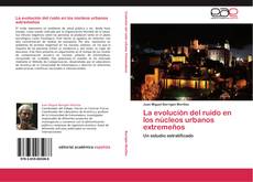 Bookcover of La evolución del ruido en los núcleos urbanos extremeños