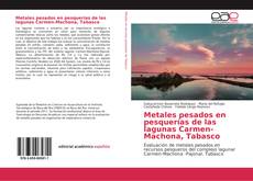 Copertina di Metales pesados en pesquerías de las lagunas Carmen-Machona, Tabasco