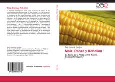 Bookcover of Maíz, Danza y Rebelión